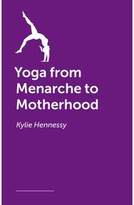 Yoga from Menarche to Motherhood: An Inclusive and Compassionate Approach to Women’s Health