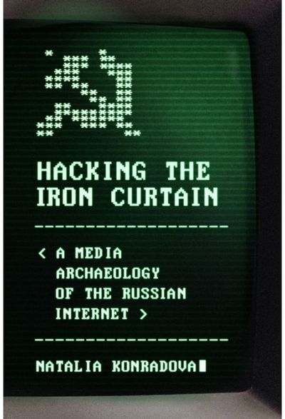 Hacking the Iron Curtain: A Media Archaeology of the Russian Internet