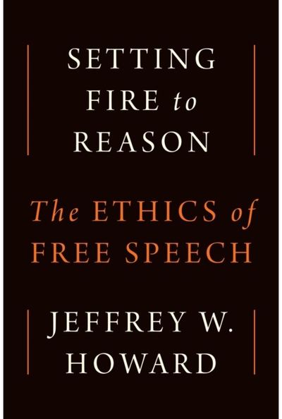 Setting Fire to Reason: The Ethics of Free Speech