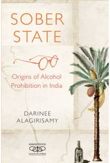 Sober State: Origins of Alcohol Prohibition in India