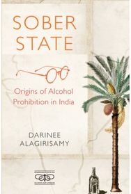 Sober State: Origins of Alcohol Prohibition in India