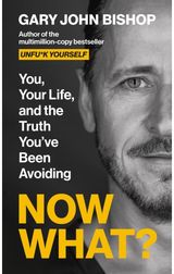 Now What?: You, Your Life and the Truth You've Been Avoiding