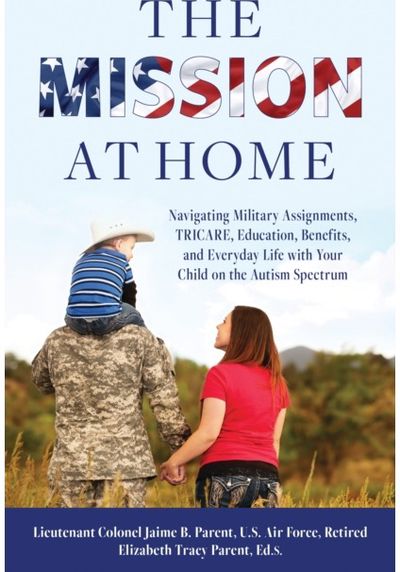 Mission at Home: Navigating Military Assignments, TRICARE, Education, Benefits, and Everyday Life with Your Child on the Autism Spectrum