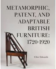 Metamorphic, Patent, and Adaptable British Furniture: 1720-1920