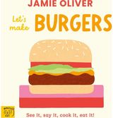 Jamie Oliver: Lets Make Burgers: See it, say it, cook it, eat it!
