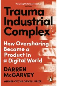 Trauma Industrial Complex: The Dangers of Oversharing in a Digital World