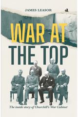 War at The Top: The inside story of Churchill's War Cabinet