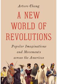 New World of Revolutions: Popular Imaginations and Movements across the Americas
