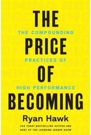 Price of Becoming: The Compounding Practices of High Performance