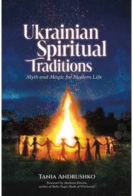 Ukrainian Spiritual Traditions: Myth and Magic for Modern Life