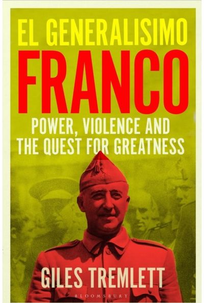 El Generalisimo: Franco: Power, Violence and the Quest for Greatness