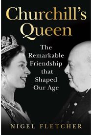 Churchill’s Queen: The Remarkable Friendship That Shaped Our Age