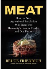 Meat: How the Next Agricultural Revolution Will Transform Humanity's Favorite Food - and Our Future