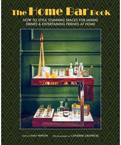 Home Bar Book: How to Style Stunning Spaces for Mixing Drinks & Entertaining Friends at Home
