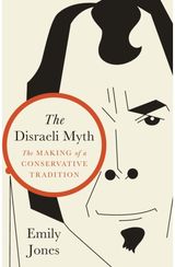 Disraeli Myth: The Making of a Conservative Tradition