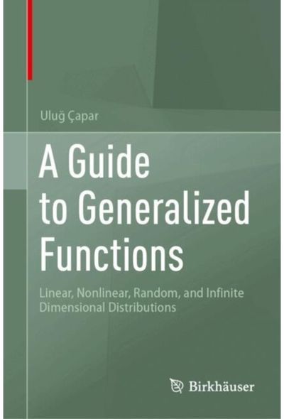 Guide to Generalized Functions: Linear, Nonlinear, Random, and Infinite Dimensional Distributions
