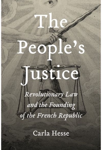 People’s Justice: Revolutionary Law and the Founding of the French Republic