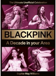 Blackpink: A Decade in Your Area