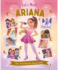 Lets Meet Ariana: Story of the Superstar Ariana Grande. A 100% Unofficial Biography for Her Young Fans.
