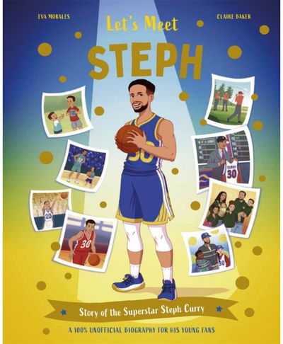 Lets Meet Steph: Story of the Superstar Steph Curry. A 100% Unofficial Biography for His Young Fans.