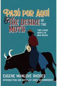 Paso Por Aqui and the Desire of the Moth: Two Classic Novels of New Mexico
