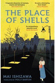 Place of Shells: 'An extraordinary, beautiful novel' Sarah Bernstein, Booker-shortlisted author of Study for Obedience