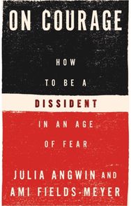 On Courage: How to Be a Dissident in an Age of Fear
