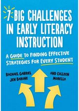 7 Big Challenges in Early Literacy Instruction: A Guide to Finding Effective Strategies for Every Student