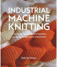 Industrial Machine Knitting: Creating constructed textiles on hand-operated machines
