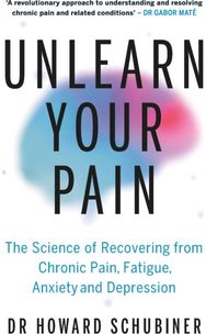 Unlearn Your Pain: The Science of Recovering from Chronic Pain, Fatigue, Anxiety, and Depression