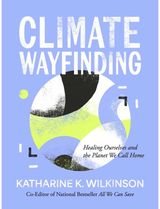 Climate Wayfinding: Healing Ourselves and the Planet We Call Home