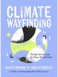 Climate Wayfinding: Healing Ourselves and the Planet We Call Home