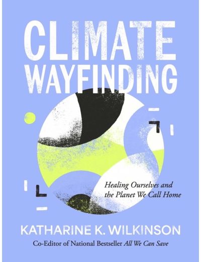 Climate Wayfinding: Healing Ourselves and the Planet We Call Home