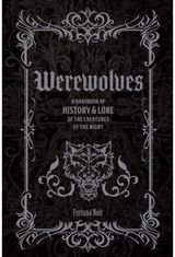 Werewolves: A Handbook of History & Lore of the Creatures of the Night