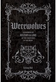 Werewolves: A Handbook of History & Lore of the Creatures of the Night