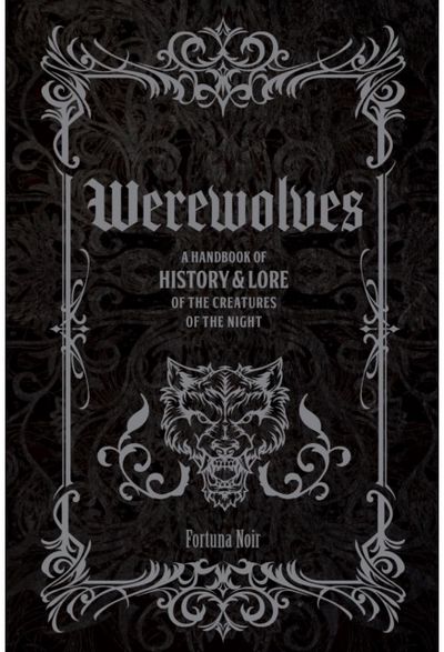 Werewolves: A Handbook of History & Lore of the Creatures of the Night
