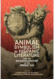 Animal Symbolism in Hispanic Literature: From the Sixteenth Century to the Present Day