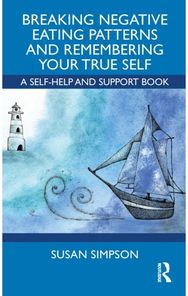 Breaking Negative Eating Patterns and Remembering Your True Self: A Self-Help and Support Book