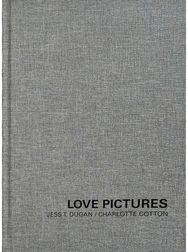 Jess T. Dugan and Charlotte Cotton: Love Pictures