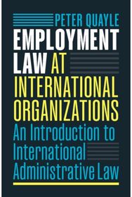Employment Law at International Organizations: An Introduction to International Administrative Law