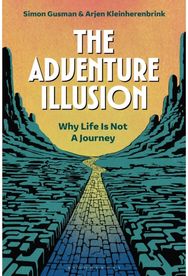 Adventure Illusion: Why Life is Not a Journey