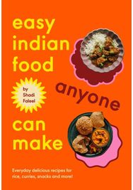 Easy Indian Food Anyone Can Make: Everyday delicious recipes for rice, curries, snacks and more!