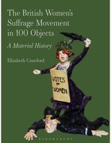 British Women’s Suffrage Movement in 100 Objects: A Material History
