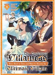 Condemned Villainess Goes Back in Time and Aims to Become the Ultimate Villain (Light Novel) Vol. 8