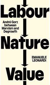 Labour, Nature, Value: Andre Gorz between Marxism and Degrowth