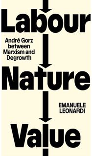 Labour, Nature, Value: Andre Gorz between Marxism and Degrowth