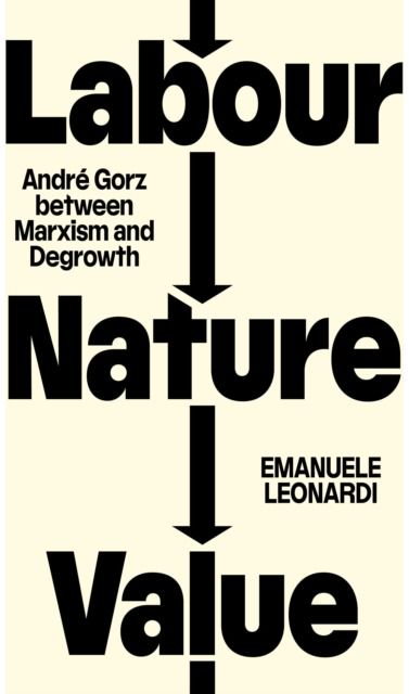 Labour, Nature, Value: Andre Gorz between Marxism and Degrowth
