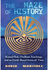 Maze of History: Komal Hok, O'odham Teachings, and an Earth-Based Sense of Time