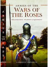 Armies of the Wars of the Roses: Organization, Weapons and Equipment