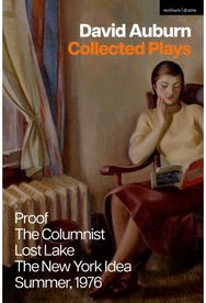 David Auburn Collected Plays: Proof; The Columnist; Lost Lake; The New York Idea; Summer, 1976